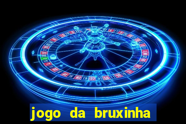 jogo da bruxinha que ganha dinheiro